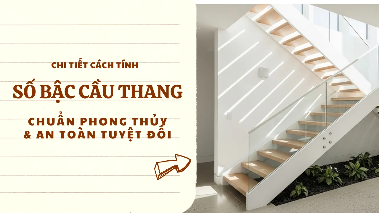 [Mới Nhất 2025] Cách tính số bậc cầu thang chuẩn phong thủy & an toàn tuyệt đối